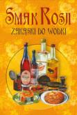 Smak Rosji Zakąski do wódki. Autor: Mierzwa Małgorzata, Wołkanowska Genowefa. Dobreksiazki.pl Okładka książki Smak Rosji Zakąski do wódki