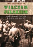 Wilczym szlakiem. Opowieść o partyzantach.... Autor: Grzegorz Łysoniewski. Dobreksiazki.pl Okładka książki Wilczym szlakiem. Opowieść o partyzantach...