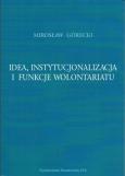 Okładka książki Idea instytucjonalizacja i funkcje wolontariatu