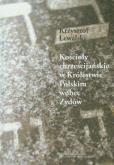 Kościoły chrześcijańskie w Królestwie Polskim wobec Żydów. Autor: Lewalski Krzysztof. Dobreksiazki.pl Okładka książki Kościoły chrześcijańskie w Królestwie Polskim wobec Żydów