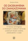Od zaciekawienia do zaangażowania. Autor: Kmita Grażyna. Dobreksiazki.pl Okładka książki Od zaciekawienia do zaangażowania