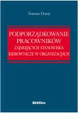 Okładka książki Podporządkowanie pracowników zajmujących stanowiska kierownicze w organizacjach
