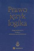 Okładka książki Prawo język logika Księga jubileuszowa Profesora Andrzeja Malinowskiego
