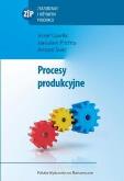 Procesy produkcyjne. Autor: Gawlik Józef, Plichta Jarosław, Świć Antoni. Dobreksiazki.pl Okładka książki Procesy produkcyjne