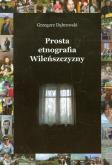 Prosta etnografia Wileńszczyzny. Autor: Dąbrowski Grzegorz. Dobreksiazki.pl Okładka książki Prosta etnografia Wileńszczyzny