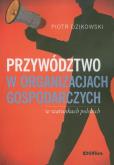 Okładka książki Przywództwo w organizacjach gospodarczych w warunkach polskich