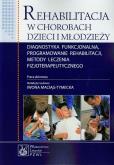 Rehabilitacja w chorobach dzieci i młodzieży. Autor: Irena Białokoz-Kalinowska, Marcin Bonikowski, Dariusz Czaprowski. Dobreksiazki.pl Okładka książki Rehabilitacja w chorobach dzieci i młodzieży