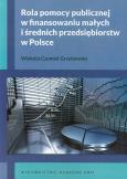Okładka książki Rola pomocy publicznej w finansowaniu małych i średnich przedsiębiorstw w Polsce