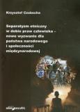Okładka książki Separatyzm etniczny w dobie praw człowieka nowe wyzwanie dla państwa narodowego i społeczności międzynarodowej