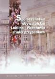 Okładka książki Społeczeństwo obywatelskie Lublina i Wrocławia - studia przypadków
