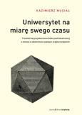 Uniwersytet na miarę swego czasu. Autor: Musiał Kazimierz. Dobreksiazki.pl Okładka książki Uniwersytet na miarę swego czasu