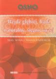 Okładka książki Wejdź głębiej, bądź naturalny, sięgnik wyżej