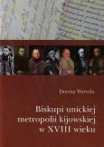 Okładka książki Biskupi unickiej metropolii kijowskiej w XVIII wieku