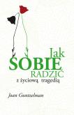 Jak sobie radzić z życiową tragedią. Autor: Joan Guntzelman. Dobreksiazki.pl Okładka książki Jak sobie radzić z życiową tragedią