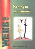 Kto pyta ten umiera. Autor: Webb Colin. Dobreksiazki.pl Okładka książki Kto pyta ten umiera