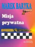 Misja prywatna. Autor: Baryka Marek. Dobreksiazki.pl Okładka książki Misja prywatna