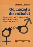 Od Nałogu do Miłości - Patrick Carnes. Autor: Patrick Carnes. Dobreksiazki.pl Okładka książki Od Nałogu do Miłości - Patrick Carnes