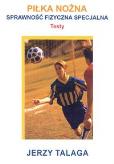 Okładka książki Piłka nożna Sprawność fizyczna specjalne testy