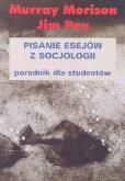 Pisanie esejów z socjologii. Autor: Morrison Murray, Pey Jim. Dobreksiazki.pl Okładka książki Pisanie esejów z socjologii