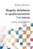 Okładka książki Reguły działania w społeczeństwie i w nauce