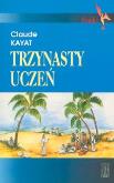 Trzynasty uczeń. Autor: Kayat Claude. Dobreksiazki.pl Okładka książki Trzynasty uczeń