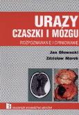 Urazy czaszki i mózgu   Rozpoznawanie i opiniowanie. Autor: Marek Zdzisław, Głowacki Jan. Dobreksiazki.pl Okładka książki Urazy czaszki i mózgu   Rozpoznawanie i opiniowanie