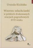 Okładka książki Wzorzec szlachcianki w polskich drukowanych oracjach pogrzebowych XVII wieku