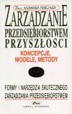 Okładka książki Zarządzanie przedsiębiorstwem przyszłości - koncepcje, modele, metody