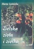 Zielska zioła i ziółka. Autor: Leśnicka Marta. Dobreksiazki.pl Okładka książki Zielska zioła i ziółka