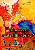 Dlaczego tatuś krzyczy. Autor: Degl`Innocenti Fulvia. Dobreksiazki.pl Okładka książki Dlaczego tatuś krzyczy