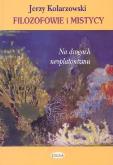 Filozofowie i mistycy Na drogach neoplatonizmu. Autor: Kolarzewski Jerzy. Dobreksiazki.pl Okładka książki Filozofowie i mistycy Na drogach neoplatonizmu