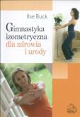 Gimnastyka izometryczna dla zdrowia i urody. Autor: Ilse Buck. Dobreksiazki.pl Okładka książki Gimnastyka izometryczna dla zdrowia i urody