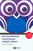 Jak kształtować zachowania małych dzieci. Autor: Cousins Lynn. Dobreksiazki.pl Okładka książki Jak kształtować zachowania małych dzieci