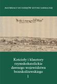 Opakowanie Kościoły i klasztory rzymskokatolickie  dawnego województwa brzeskolitewskiego Część 5 Tom 1