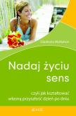 Nadaj życiu sens. Autor: Gladeana McMahon. Dobreksiazki.pl Okładka książki Nadaj życiu sens