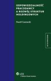 Okładka książki Odpowiedzialność pracodawcy a rozwój struktur holdingowych
