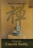 Osiąganie Umysłu Buddy. Autor: Mistrz Szeng-jen. Dobreksiazki.pl Okładka książki Osiąganie Umysłu Buddy