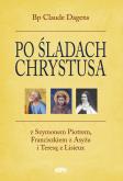 Po śladach Chrystusa. Autor: Dagens Claude. Dobreksiazki.pl Okładka książki Po śladach Chrystusa