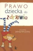Prawo dziecka do zdrowia. Autor: Jadwiga Bińczycka. Dobreksiazki.pl Okładka książki Prawo dziecka do zdrowia