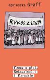 Okładka książki Rykoszetem rzecz o płci seksualności i narodzie