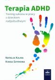 Terapia ADHD. Autor: Kajka Natalia, Szymona Kinga. Dobreksiazki.pl Okładka książki Terapia ADHD