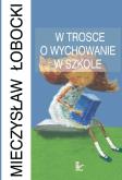 Okładka książki W trosce o wychowanie w szkole