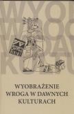 Wyobrażenie wroga w dawnych kulturach. Autor: Justyna Olko (red.), Patrycja Prządka-Giersz (red.). Dobreksiazki.pl Okładka książki Wyobrażenie wroga w dawnych kulturach