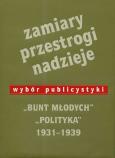 Okładka książki Zamiary Przestrogi Nadzieje Bunt Młodych Polityka 1931-1939