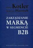 Zarządzanie marką w segmencie B2B. Autor: Philip Kotler, Pfoertsch Wald. Dobreksiazki.pl Okładka książki Zarządzanie marką w segmencie B2B