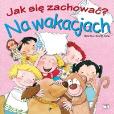 Jak się zachować - na wakacjach. Autor: Adrianna Candell, Rosa M.Curto. Dobreksiazki.pl Okładka książki Jak się zachować - na wakacjach