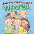 Jak się zachować - w parku. Autor: Adrianna Candell, Rosa M.Curto. Dobreksiazki.pl Okładka książki Jak się zachować - w parku