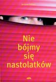 Nie bójmy się nastolatków. Autor: Arenes Jacques. Dobreksiazki.pl Okładka książki Nie bójmy się nastolatków