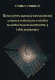 Okładka książki Ocena wpływu stymulacji kontralateralnej na otoemisje akustyczne produktów zniekształceń nieliniowych (DPOAE) i efekt maskowania