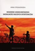 Rodzinne uwarunkowania moralności młodych sportowców. Autor: Joanna Strzałkowska. Dobreksiazki.pl Okładka książki Rodzinne uwarunkowania moralności młodych sportowców